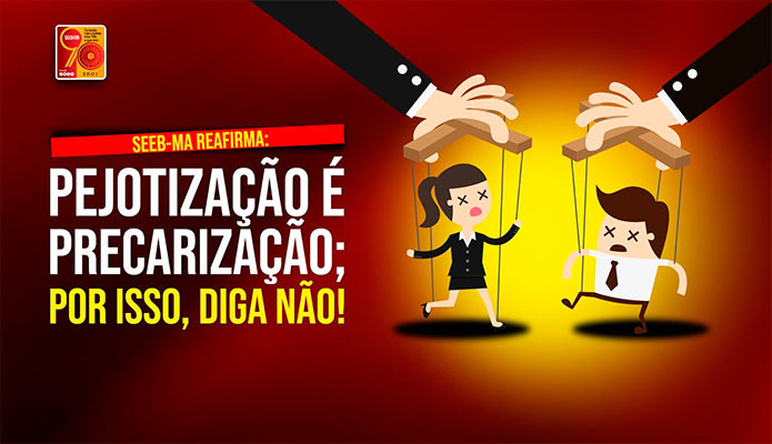 SEEB-MA reafirma: diga no  pejotizao!
